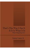 That's the Way I See It & It Is What It Is: What's Happening Now(English)