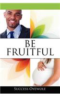 Be Fruitful