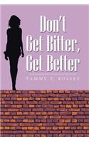 Don't Get Bitter, Get Better