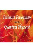 Intimate Encounters with the Quantum Physicist