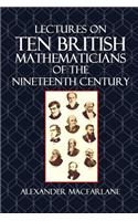 Lectures on Ten British Mathematicians of the Nineteenth Century: (English)