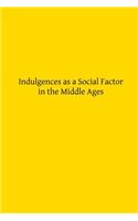 Indulgences as a Social Factor in the Middle Ages