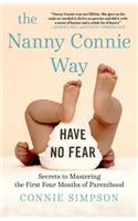 Nanny Connie Way: Secrets to Mastering the First Four Months of Parenthood