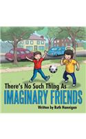 There's No Such Thing As Imaginary Friends