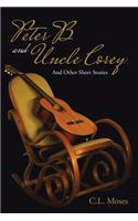 Peter B and Uncle Corey: And Other Short Stories
