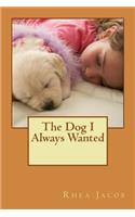 Dog I Always Wanted