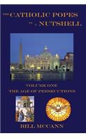 Catholic Popes in a Nutshell: Volume 1: The Age of Persecutions