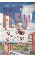 Then they flew