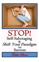 Stop Self-Sabotaging and Shift Your Paradigm to Success