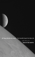 All These Worlds Are Yours: The Scientific Search for Alien Life
