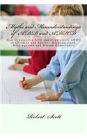 Myths and Misunderstandings of ADD and ADHD: Non Hyperactive ADD and Hyperactive ADHD in Children and Adults - Misunderstood, Misdiagnosed and Missed Opportunity(English)