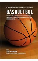 El Programa Completo de Entrenamiento de Fuerza para Basquetbol: Desarrolle mas flexibilidad, fuerza, velocidad, agilidad, y resistencia, a traves del entrenamiento de fuerza y una nutricion apropiada(Spanish)