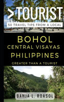 Greater Than a Tourist - Bohol Central Visayas Philippines: 50 Travel Tips from a Local