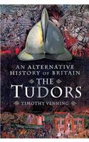 An Alternative History of Britain: The Tudors: (An Alternative History of Britain)