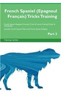 French Spaniel (Epagneul Français) Tricks Training French Spaniel (Epagneul Français) Tricks & Games Training Tracker & Workbook. Includes: French Spaniel Multi-Level Tricks, Games & Agility. Part 2