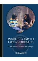 Linguistics and the Parts of the Mind: Or How to Build a Machine Worth Talking to