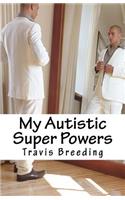 My Autistic Super Powers