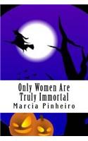 Only Women Are Truly Immortal