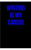 Writing is My Cardio: Blank Lined Journal