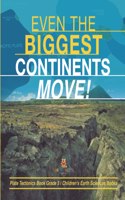 Even the Biggest Continents Move! Plate Tectonics Book Grade 5 Children's Earth Sciences Books