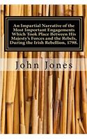 An Impartial Narrative of the Most Important Engagements Which Took Place Between His Majestys Forces and the Rebels During the Irish Rebellion 1798