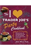 I Love Trader Joe's Party Cookbook