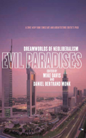 Evil Paradises: Dreamworlds of NeoLiberalism