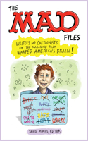 Mad Files: Writers and Cartoonists on the Magazine That Warped America's Brain