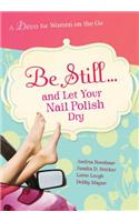 Be Still... and Let Your Nail Polish Dry