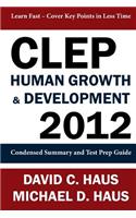 CLEP Human Growth & Development 2012: Condensed Summary and Test Prep Guide