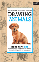 Complete Beginner's Guide to Drawing Animals: More Than 200 Drawing Techniques, Tips & Lessons for Rendering Lifelike Animals in Graphite and Colored Pencil