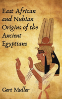 East African And Nubian Origins Of The Ancient Egyptians Hardcover