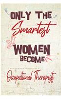 Only the smartest women become Occupational Therapists: the best gift for the Occupational Therapists, 6x9 dimension-140pages, Notebook / Journal / Diary, Notebook Writing Journal