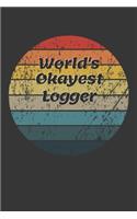 World's Okayest Logger Notebook: Lined Journal, 120 Pages, 6 x 9, Funny Dream Job, Starting New Career Gag Gift Journal Matte Finish