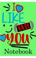 I Like You Notebook