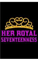 Her Royal Seventeenness: Blank Lined Journal, Happy 17th Birthday Notebook, Diary, Logbook, Perfect Gift For 17 Year Old Girls