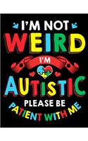 I'm Not Weird I'm Autistic Please Be Patient With Me: I'm Not Weird I'm Autistic Be Patient With Me Blank Sketchbook to Draw and Paint (110 Empty Pages, 8.5" x 11")