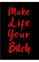 Make Life Your Bitch: Blank Lined Journal / Notebook - Birthday, Christmas, Secret Santa Gifts For Women, Girls, Teens - Stocking Stuffers For Friends, Coworkers