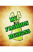 My Fashion Designs: My Fashion Designs Journal, 8x10 Sketchbook, My Fashion Designs Notebook, My Fashion Designs Student Gift