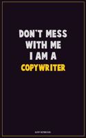 Don't Mess With Me, I Am A Copywriter