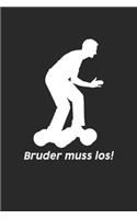 Bruder Muss Los!