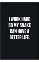 I Work Hard So My Snake Can Have A Better Life