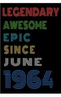 Legendary Awesome Epic Since June 1964 Notebook Birthday Gift For Women/Men/Boss/Coworkers/Colleagues/Students/Friends.: Lined Notebook / Journal Gift, 120 Pages, 6x9, Soft Cover, Matte Finish