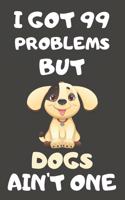 I Got 99 Problems But Dogs Ain't One