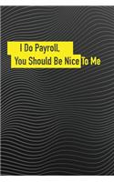 I Do Payroll, You Should Be Nice To Me
