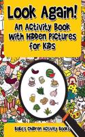 Look Again! an Activity Book with Hidden Pictures for Kids