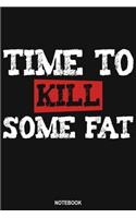 Time To Kill Some Fat Notebook