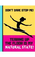 Don't Dare Stop Me (Tearing Up The Floor Is My Natural State): Funky Dancing Ballet Writing Gift - Dance NOTEBOOK for Girls, Teens and Students