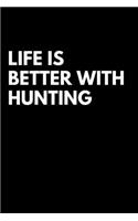 Life is Better with Hunting: Blank Lined Notebook Journal & Planner - Funny Hunter Notebook Gift