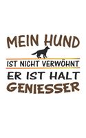 Mein Hund ist nicht verwöhnt, er ist halt Geniesser